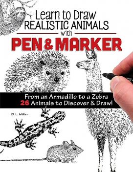 Learn to Draw Realistic Animals with Pen & Marker, D.L. Miller