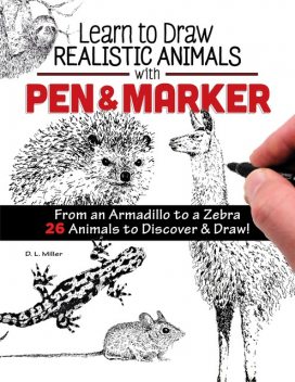 Learn to Draw Realistic Animals with Pen & Marker, D.L. Miller