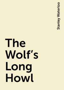 The Wolf's Long Howl, Stanley Waterloo