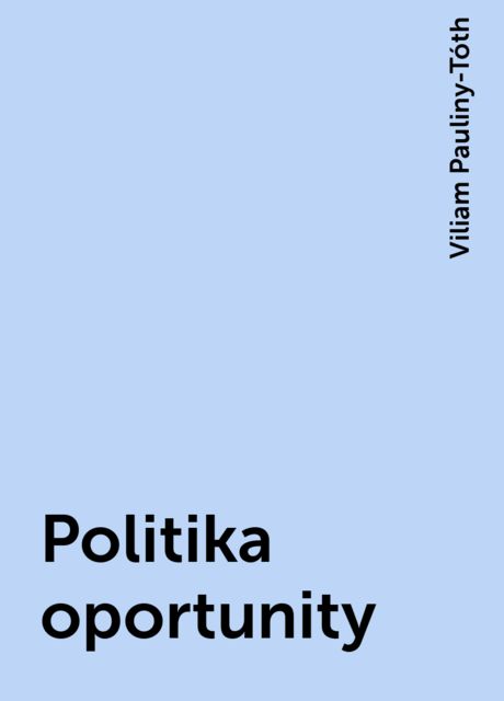 Politika oportunity, Viliam Pauliny-Tóth