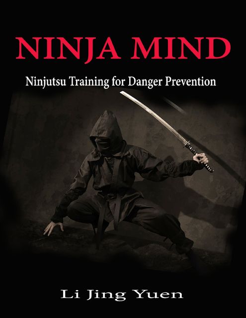 Ninja Mind: Ninjutsu Training for Danger Prevention, Li Jing Yuen