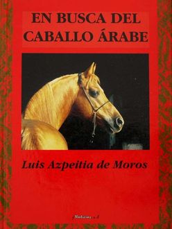 En Busca Del Caballo Árabe, Luis Azpeitia De Moros
