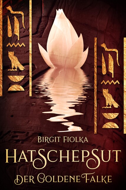 Hatschepsut. Der goldene Falke, Birgit Fiolka