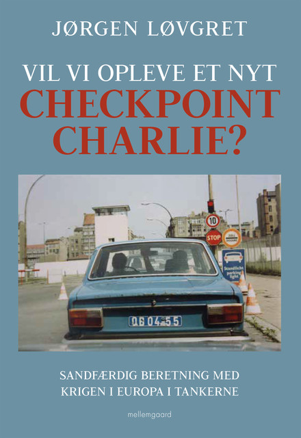 Vil vi opleve et nyt Checkpoint Charlie, Jørgen Løvgret