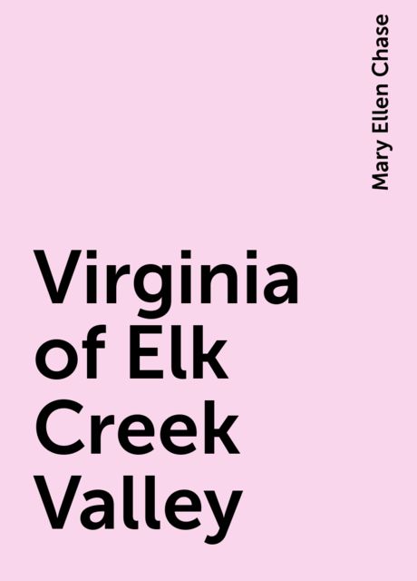 Virginia of Elk Creek Valley, Mary Ellen Chase