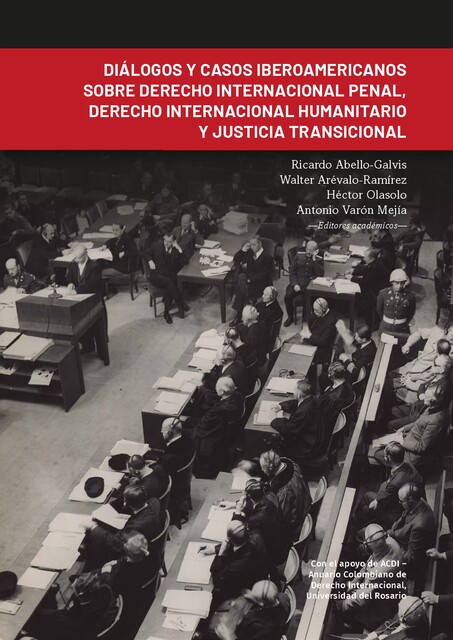 Diálogos y casos iberoamericanos sobre derecho internacional penal, derecho internacional humanitario y justicia transicional, Ricardo Abello-Galvis, Walter Arévalo-Ramírez, Laura Alicia Camarillo Govea, Héctor Olasolo, Antonio Varón Mejía, Daniel Jiménez Sánchez, Esteban Coronel Ojeda, Eulalia Pascual Lagunas, Favio Farinella, Juan Fernando Gil Osorio, Nataly Macana Gutiérrez