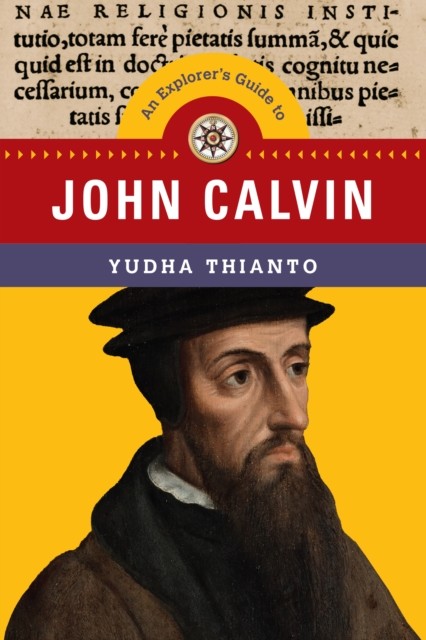 Explorer's Guide to John Calvin, Yudha Thianto