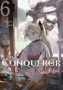 The Conqueror from a Dying Kingdom: Volume 6, Fudeorca