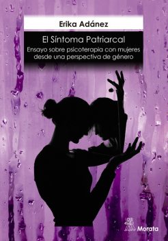 El síntoma patriarcal. Ensayo sobre psicoterapia con mujeres desde una perspectiva de género, Erika Adánez Redondo