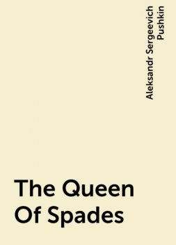 The Queen Of Spades, Alexander Pushkin