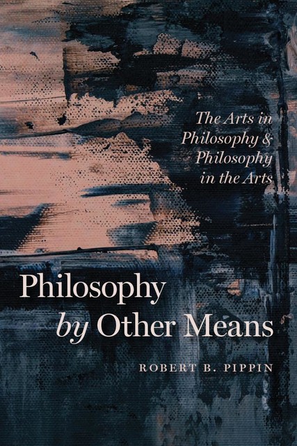 Philosophy by Other Means, Robert B.Pippin