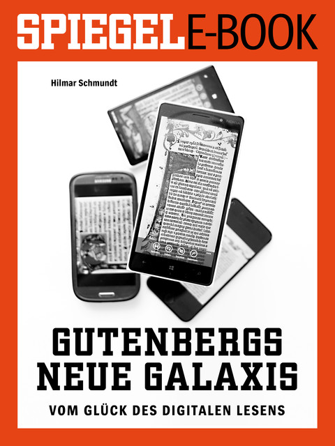Gutenbergs neue Galaxis - Vom Glück des digitalen Lesens, Hilmar Schmundt