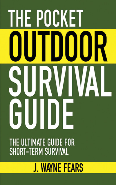 The Pocket Outdoor Survival Guide, J. Wayne Fears