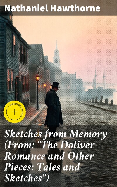 Sketches from Memory (From: “The Doliver Romance and Other Pieces: Tales and Sketches”), Nathaniel Hawthorne