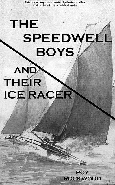 The Speedwell Boys and Their Ice Racer: or, Lost in the Great Blizzard, Roy Rockwood