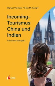 Incoming-Tourismus China und Indien, Manuel Vermeer, Felix M. Kempf