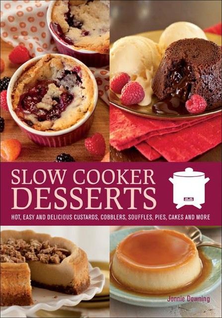 Slow Cooker Desserts, Jonnie Downing