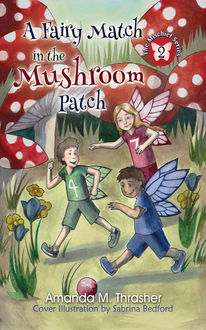 A Fairy Match in the Mushroom Patch, Amanda M. Thrasher