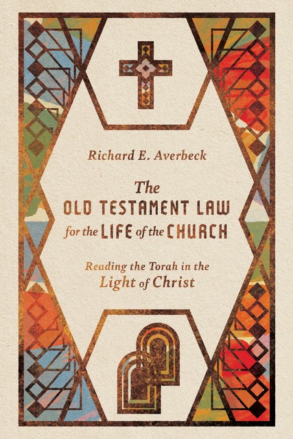 The Old Testament Law for the Life of the Church, Richard E. Averbeck
