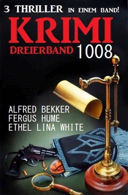 Krimi Dreierband 1008, Alfred Bekker, Ethel Lina White, Fergus Hume