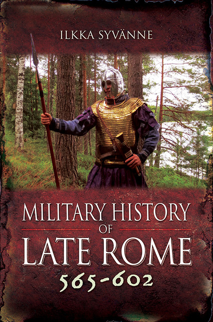 Military History of Late Rome 565–602, Ilkka Syvanne