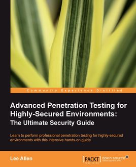 Advanced Penetration Testing for Highly-Secured Environments: The Ultimate Security Guide, Lee Allen