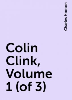 Colin Clink, Volume 1 (of 3), Charles Hooton