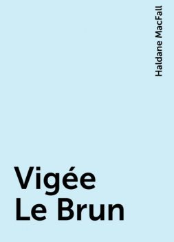Vigée Le Brun, Haldane MacFall
