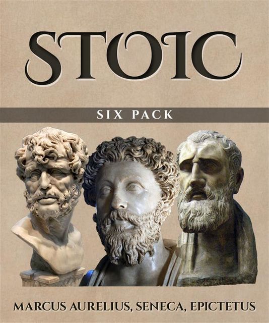Stoic Six Pack, Marcus Aurelius, Epictetus, Seneca
