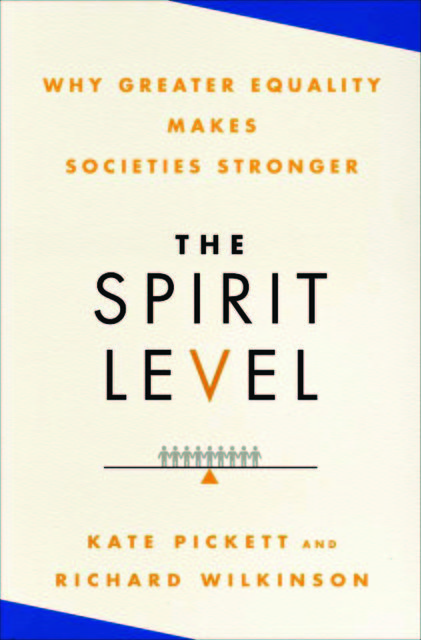 The Spirit Level: Why Greater Equality Makes Societies Stronger, Richard Wilkinson