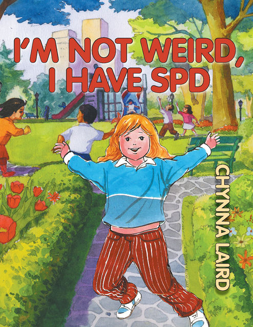 I'm Not Weird, I Have Sensory Processing Disorder (SPD), Chynna T.Laird