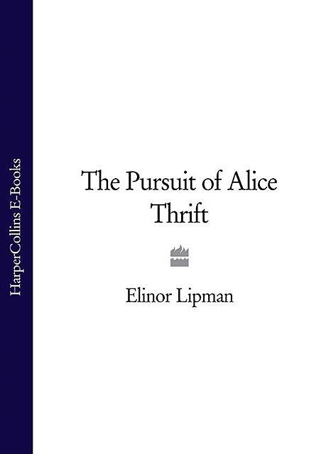 The Pursuit of Alice Thrift, Elinor Lipman
