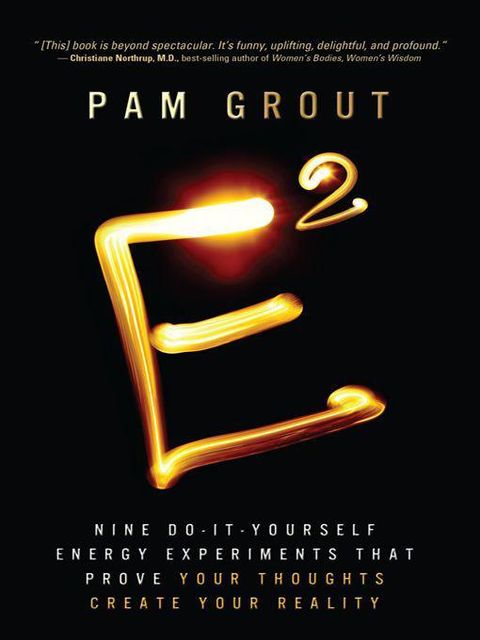 E-Squared: Nine Do-It-Yourself Energy Experiments That Prove Your Thoughts Create Your Reality, Pam Grout