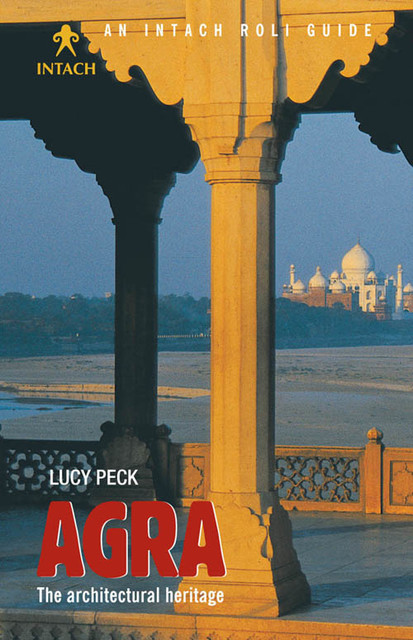 Agra: The Architectural Heritage, Lucy Peck