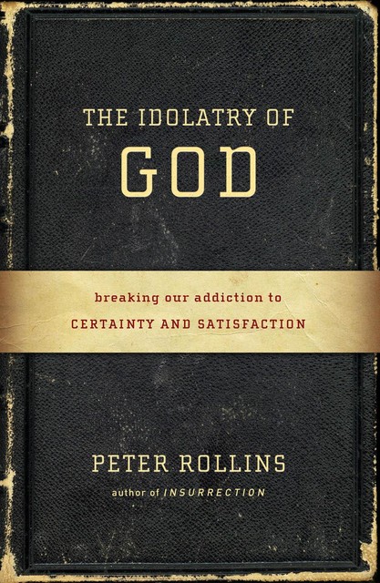 The Idolatry of God, Peter Rollins