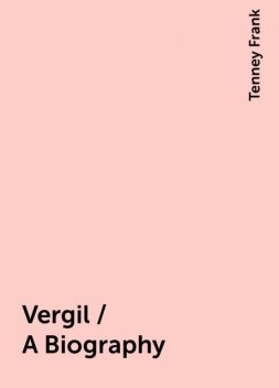 Vergil / A Biography, Tenney Frank