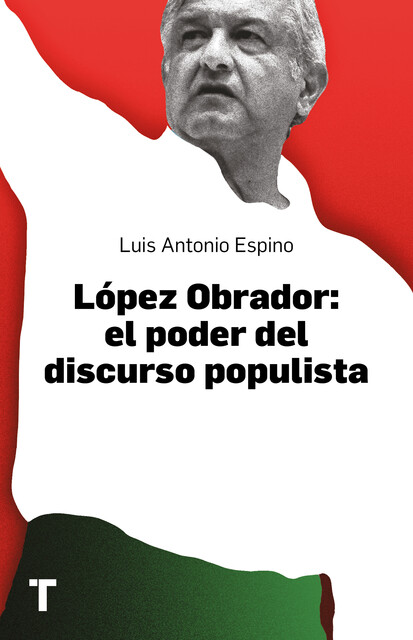 López Obrador: el poder del discurso populista, Luis Antonio Espino