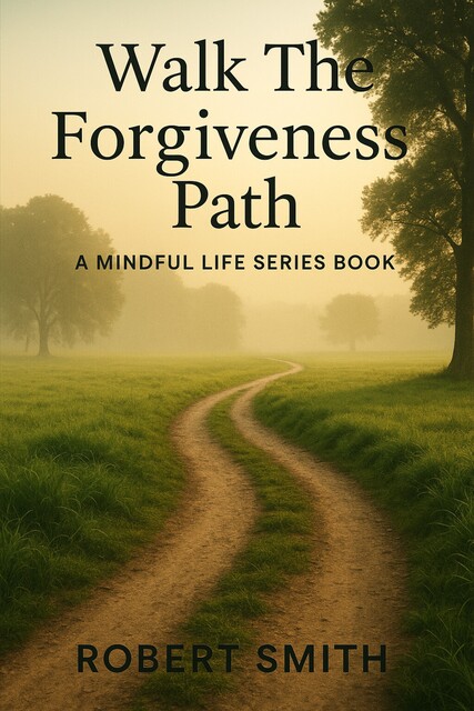 Walk The Forgiveness Path, Robert Smith