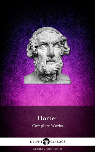 Complete Works of Homer (Delphi Classics), Homer
