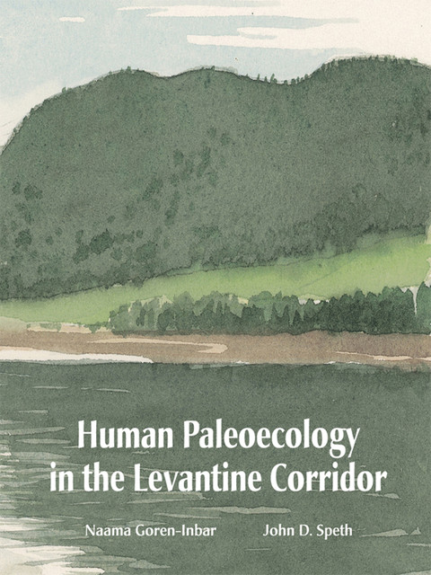 Human Paleoecology in the Levantine Corridor, John D. Speth, Naama Goren-Inbar