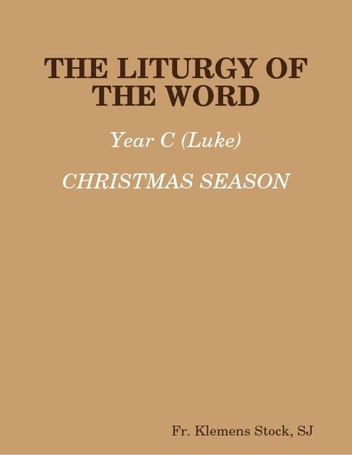 The Liturgy of the Word: Year C (Luke) Christmas Season, Fr.Klemens Stock, Sr.Pascale-Dominique Nau, S.J.