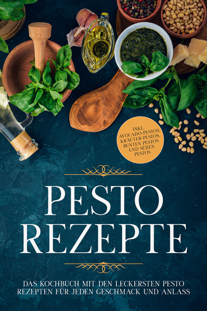Pesto Rezepte: Das Kochbuch mit den leckersten Pesto Rezepten für jeden Geschmack und Anlass – inkl. Avocado-Pestos, Kräuter-Pestos, bunten Pestos und süßen Pestos, Maria Wien