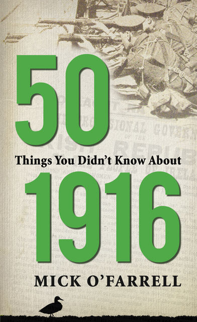 50 Things you didn't know about the 1916 Easter Rising, Mick O'Farrell