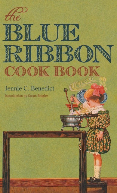 The Blue Ribbon Cook Book, Jennie C. Benedict