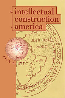 The Intellectual Construction of America, Jack P.Greene