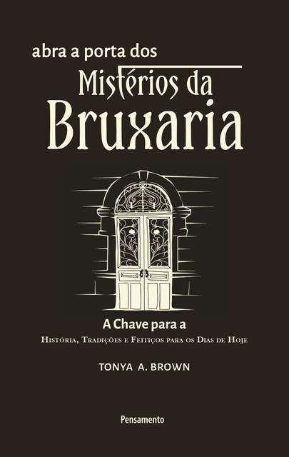 Abra a Porta dos Mistérios da Bruxaria, Tonya A. Brown