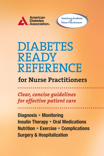 Diabetes Ready Reference for Nurse Practitioners, American Diabetes Association, American Academy of Nurse Practitioners