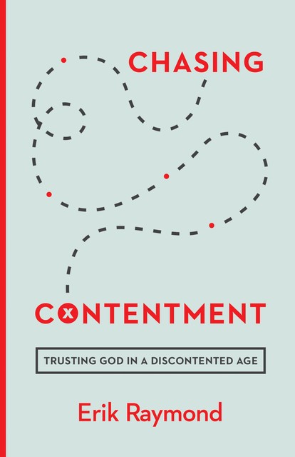 Chasing Contentment, Erik Raymond