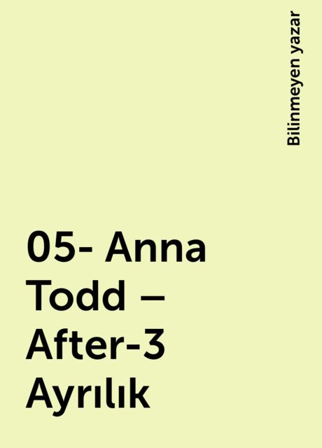 05- Anna Todd – After-3 Ayrılık, Bilinmeyen yazar