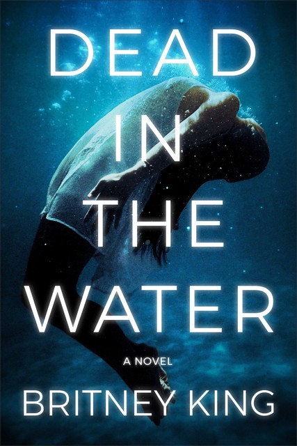 Dead In The Water: A Gripping Psychological Thriller, Britney King